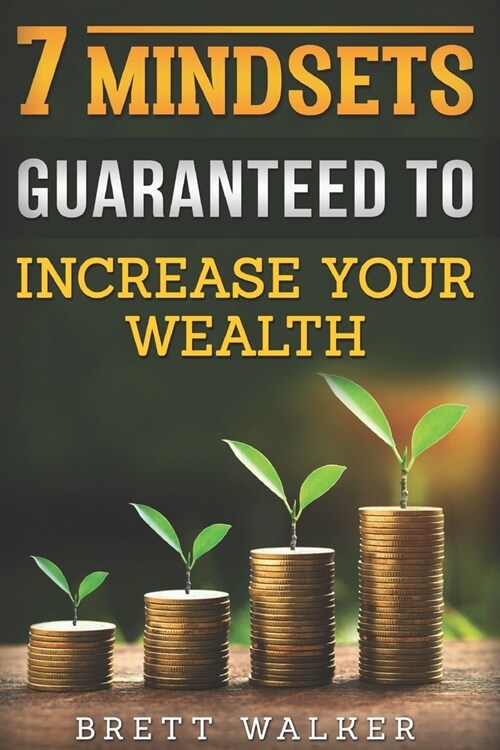 7 Mindsets Guaranteed to Increase Your Wealth (Paperback)