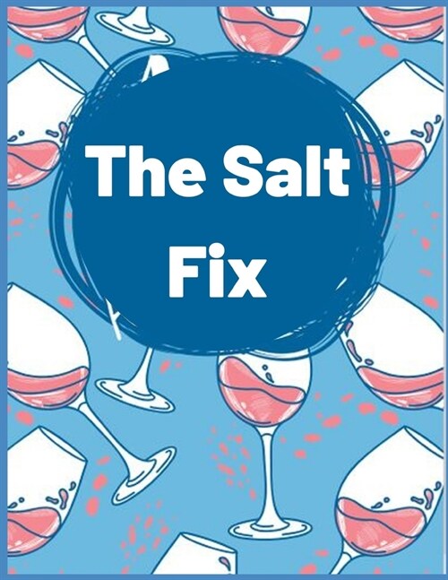 Salt the Fix: Salt intake Log for recording your salt intake on a daily basis, so as to maximize good health (Salt intake record) (Paperback)