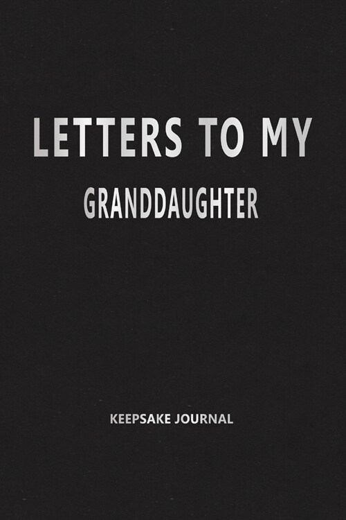Letters to My Granddaughter (Keepsake Journal): Our Precious Memories --- As You Grow (Paperback)