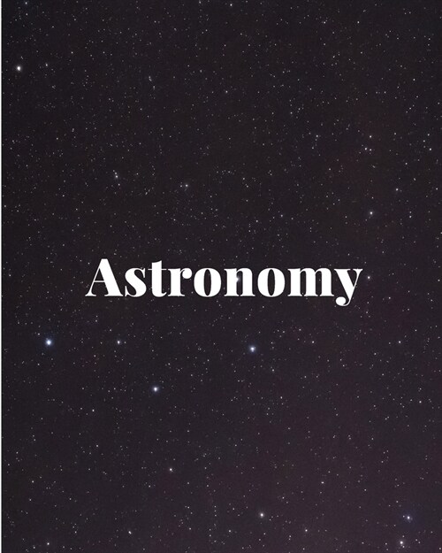 Astronomy: Story Paper - Space Note Journal - 8x10 - 120 Pages (Paperback)