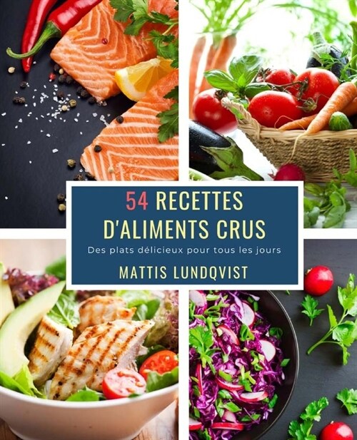 54 Recettes DAliments Crus: Des plats d?icieux pour tous les jours (Paperback)