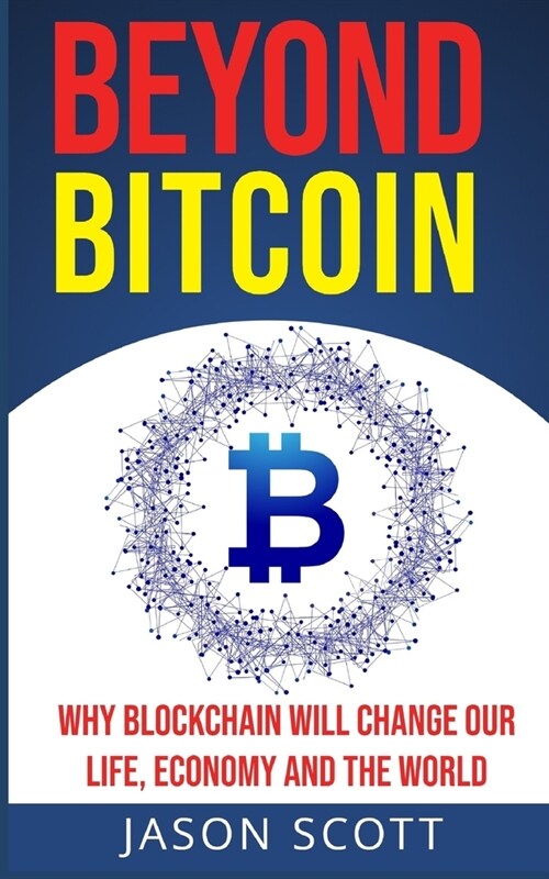 Beyond Bitcoin: Why Blockchain will change our Life, Economy and the World (Paperback)