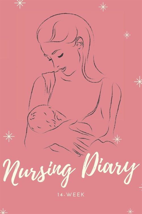 Nursing diary - 14-Week: 6x9 Journal for Babies & Breastfeeding Moms - Pre-printed pages for 14 weeks of your baby - Baby diary incl. supplemen (Paperback)