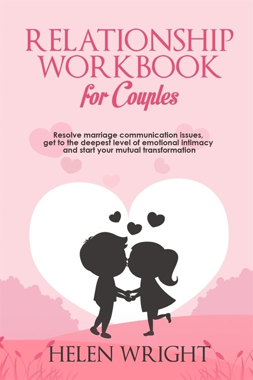 Relationship Workbook for Couples: Resolve Marriage Communication Issues, Get to the Deepest Level of Emotional Intimacy and Start Your Mutual Transfo (Paperback)