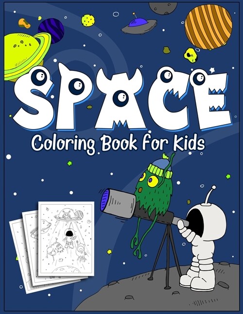 Space Coloring Book for Kids: 35 Original Designs for Kids of Age 4-8, Little Astronaut and His Aliens Friends, Outer Space Coloring Adventure with (Paperback)