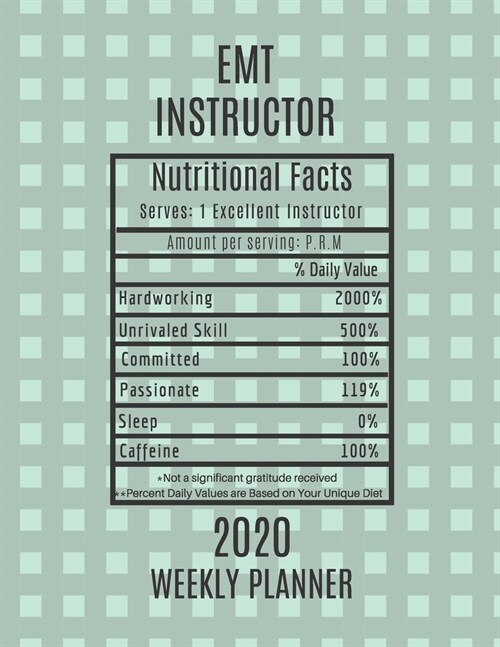 EMT Instructor Nutritional Facts Weekly Planner 2020: EMT Instructor Appreciation Gift Idea For Men & Women - Weekly Planner Schedule Book Agenda - To (Paperback)