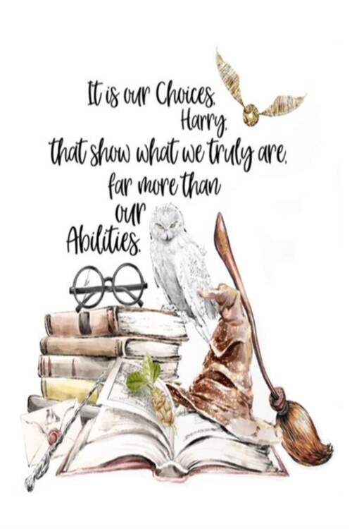 It is our Choices Harry. that show what we truly are. far more than our Abilities.: Lined Notebook, 110 Pages -Inspirational Harry Potter Quote on Whi (Paperback)