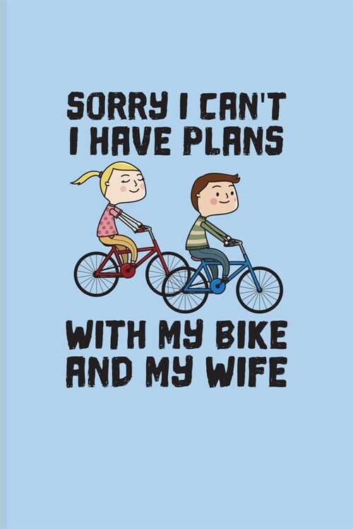 Sorry I Cant I Have Plans With My Bike And My Wife: Biking And Cycling Undated Planner - Weekly & Monthly No Year Pocket Calendar - Medium 6x9 Softco (Paperback)