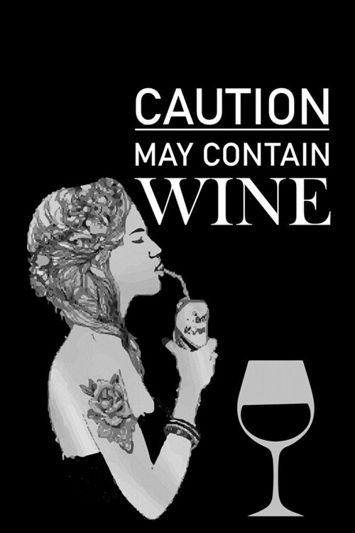 Caution May Contain Wine: My Prayer Journal, Diary Or Notebook For Wine Gift. 110 Story Paper Pages. 6 in x 9 in Cover. (Paperback)