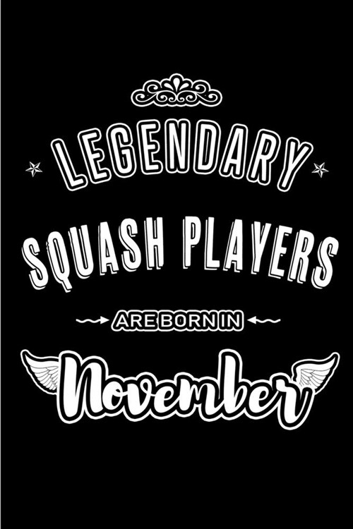 Legendary Squash Players are born in November: Blank Lined Journal Notebooks Diary as Appreciation, Birthday, Welcome, Farewell, Thank You, Christmas, (Paperback)
