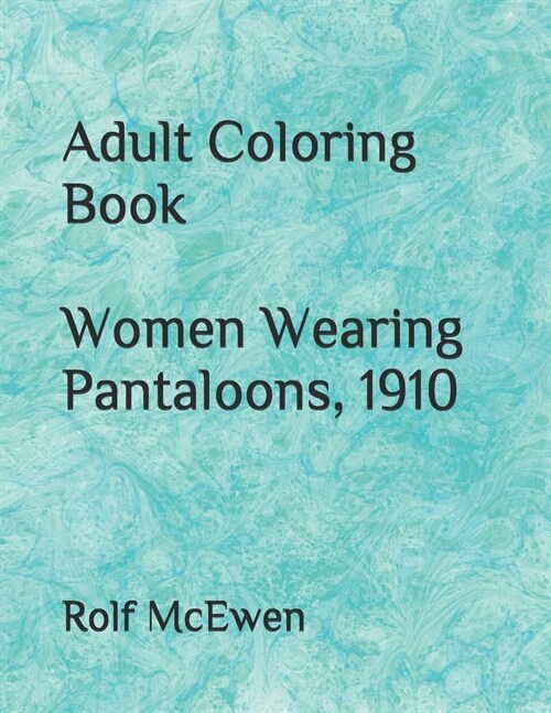 Adult Coloring Book Women Wearing Pantaloons, 1910 (Paperback)