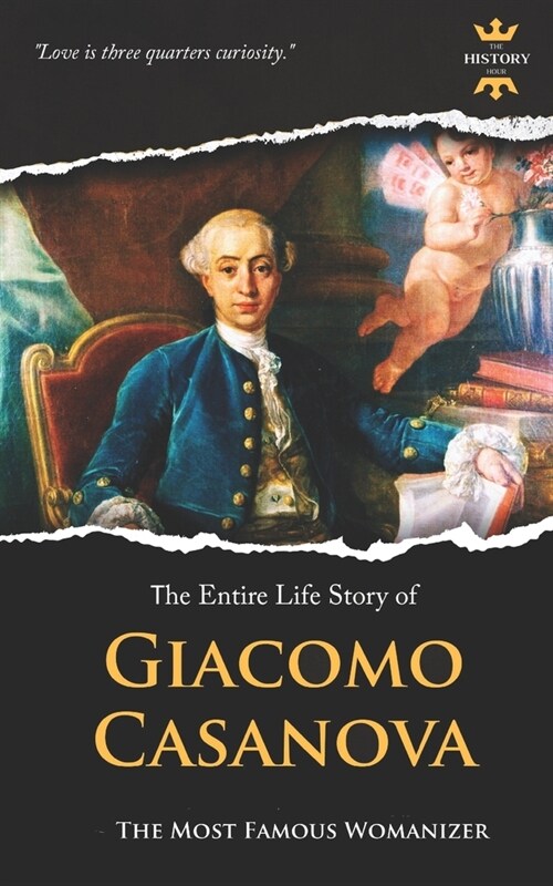 Giacomo Casanova: The Most Famous Womanizer. The Entire Life Story. Biography, Facts & Quotes (Paperback)