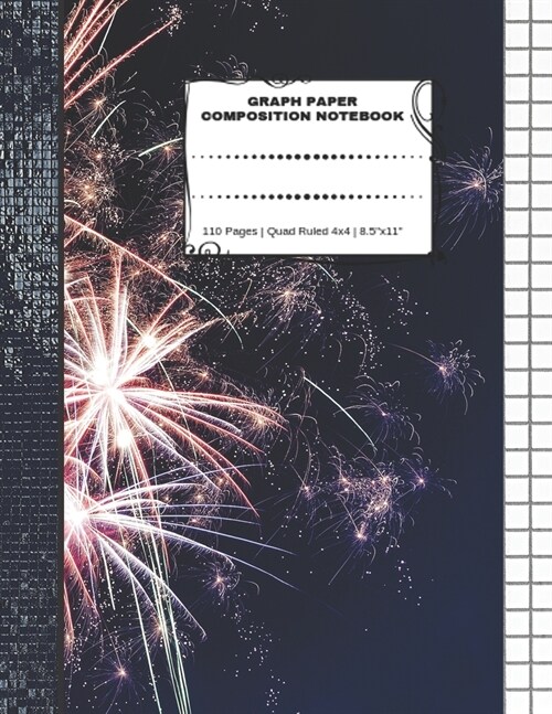 Graph Paper Composition Notebook: 110 Pages - Quad Ruled 4x4 - 8.5 x 11 Fireworks Large Notebook with Grid Paper - Math Notebook For Students (Paperback)