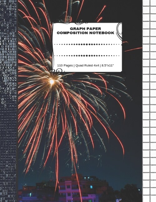 Graph Paper Composition Notebook: 110 Pages - Quad Ruled 4x4 - 8.5 x 11 Fireworks Large Notebook with Grid Paper - Math Notebook For Students (Paperback)
