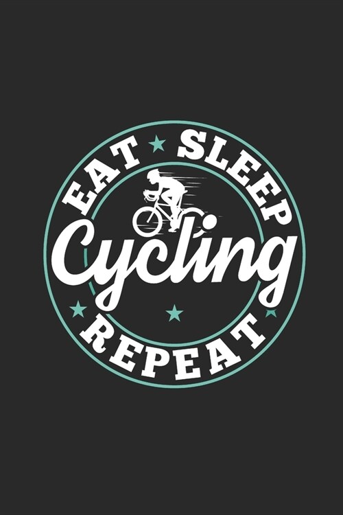 Eat Sleep Cycling Repeat: Funny Cool Cycling Journal - Notebook - Workbook - Diary - Planner-6x9 - 120 Dot Grid Pages - Cute Gift For Cyclists, (Paperback)