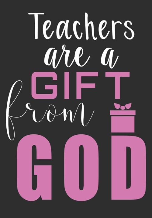 Teachers are a gift from GOD: thank you teacher gifts: Great for Teacher Appreciation/Thank You/Retirement/Year End unique teacher gifts Journal or (Paperback)
