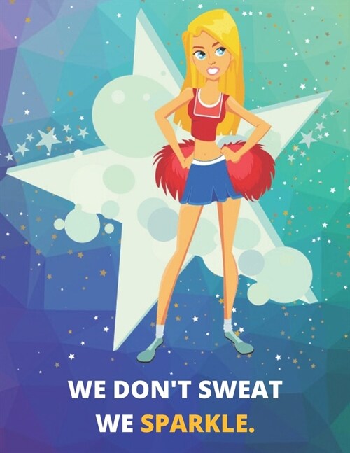 We Dont Sweat, We Sparkle - Cheerleader Journal/Notebook: Perfectly Sized 8.5x11 - 100 Pages - Lined (Paperback)