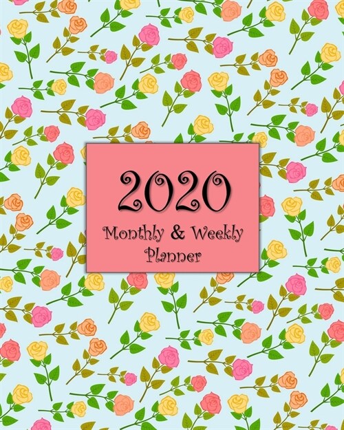 2020 Monthly & Weekly Planner: Calendar Agenda Book - Floral Rose Design (Paperback)