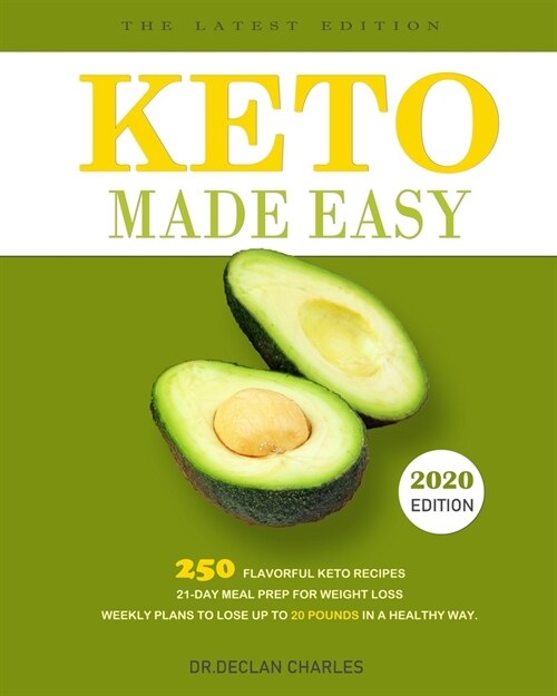Keto Made Easy: 250 Flavorful Keto Recipes - 21-Day Meal Prep for Weight Loss - Weekly Plans to Lose Up to 20 Pounds in a Healthy Way. (Paperback)