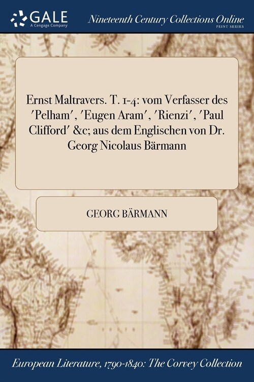 Ernst Maltravers. T. 1-4: Vom Verfasser Des Pelham, Eugen Aram, Rienzi, Paul Clifford &C; Aus Dem Englischen Von Dr. Georg Nicolaus Barm (Paperback)