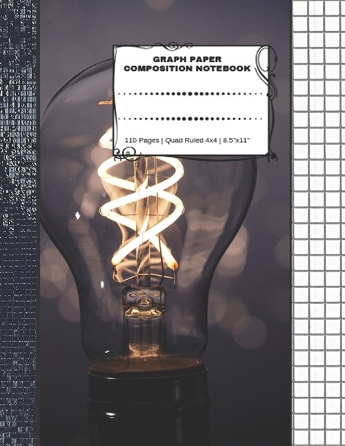 Graph Paper Composition Notebook: 110 Pages - Quad Ruled 4x4 - 8.5 x 11 Light Bulb Large Notebook with Grid Paper - Math Notebook For Students (Paperback)