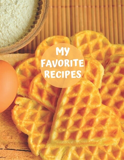 My Favorite Recipes: Blank Personalized Recipe Book Journal to Write In Favorite Recipes and Meals. Collect the Recipes You Love in Your Ow (Paperback)