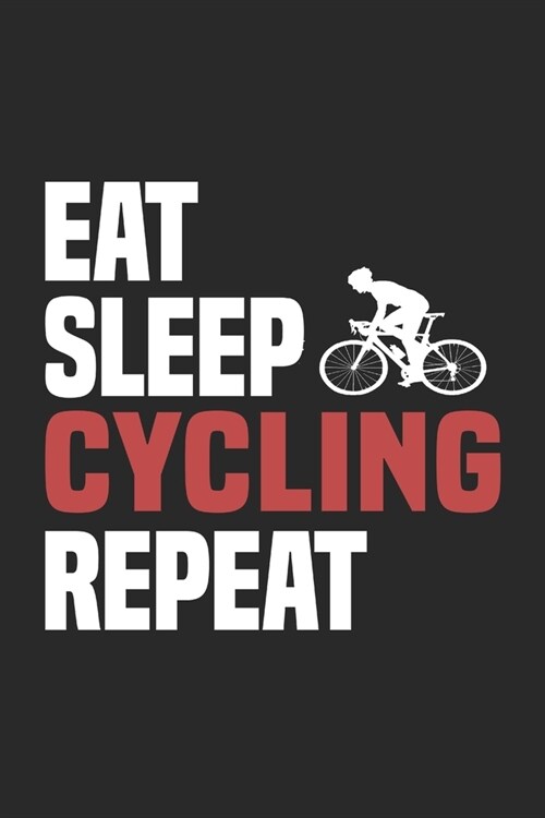 Eat Sleep Cycling Repeat: Funny Cool Cycling Journal - Notebook - Workbook - Diary - Planner-6x9 - 120 Quad Paper Pages - Cute Gift For Cyclists (Paperback)