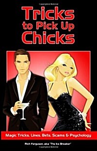 Tricks to Pick Up Chicks: Magic Tricks, Lines, Bets, Scams and Psychology (Paperback)