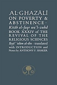 Al-Ghazali on Poverty and Abstinence : Book XXXIV of the Revival of the Religious Sciences (Hardcover)