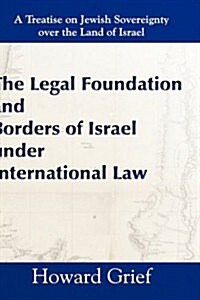 The Legal Foundation and Borders of Israel Under International Law (Hardcover)