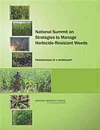 National Summit on Strategies to Manage Herbicide-Resistant Weeds: Proceedings of a Workshop (Paperback)