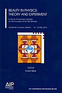 Beauty in Physics: Theory and Experiment:: In Honor of Francesco Lachello on the Occasion of His 70th Birthday (Paperback, 2013)