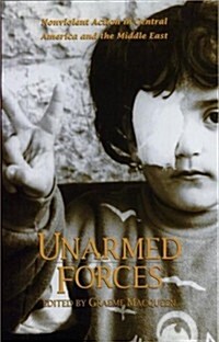 Unarmed Forces: Nonviolent Action in Central America and the Middle East (Paperback)