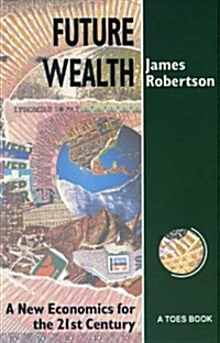 Future Wealth: A New Economics for the 21st Century (Paperback)