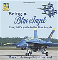 Being a Blue Angel: Every Kids Guide to the Blue Angels (Paperback)