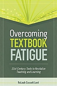 Overcoming Textbook Fatigue: 21st Century Tools to Revitalize Teaching and Learning (Paperback)