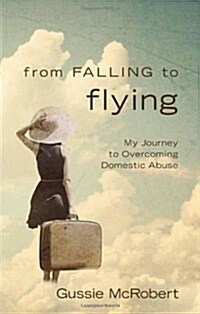 From Falling to Flying: My Journey to Overcoming Domestic Abuse (Paperback)