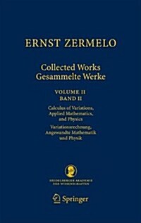 Ernst Zermelo - Collected Works/Gesammelte Werke II: Volume II/Band II - Calculus of Variations, Applied Mathematics, and Physics/Variationsrechnung, (Hardcover, 2013)