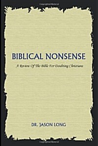 Biblical Nonsense: A Review of the Bible for Doubting Christians (Paperback)