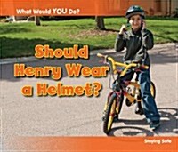 Should Henry Wear a Helmet? : Staying Safe (Hardcover)