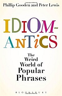 Idiomantics: The Weird World of Popular Phrases (Hardcover)