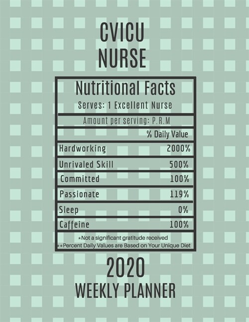 CVICU Nurse Nutritional Facts Weekly Planner 2020: CVICU Nurse Appreciation Gift Idea For Men & Women - Weekly Planner Schedule Book Agenda - To Do Li (Paperback)