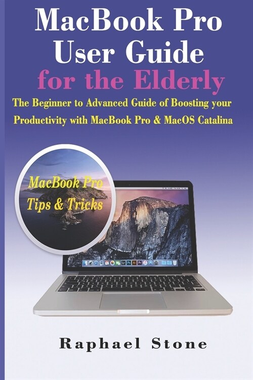 MacBook Pro User Guide for the Elderly: The Beginner to Advanced Guide of Boosting your Productivity with MacBook Pro & MacOS Catalina (Paperback)