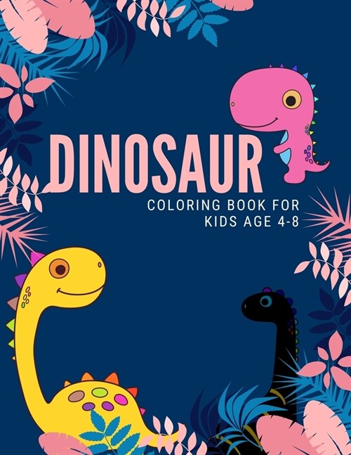dinosaur coloring book for kids age 4-8: Funny Dinosaurs coloring books for kids ages 4-8 years Improve creative idea and Relaxing (Book3) (Paperback)