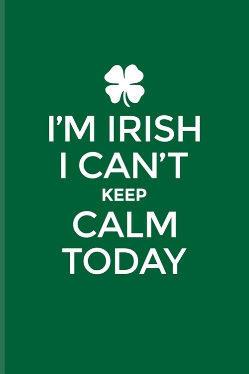 Im Irish I Cant Keep Calm Today: Funny Irish Saying Undated Planner - Weekly & Monthly No Year Pocket Calendar - Medium 6x9 Softcover - For St Patri (Paperback)