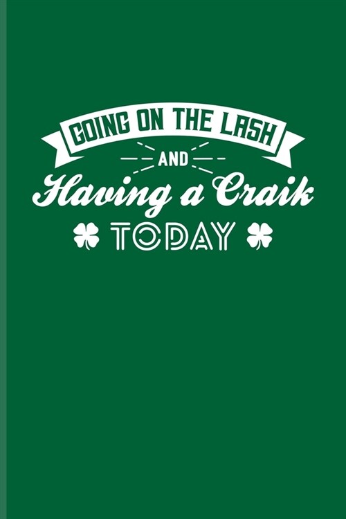 Going On The Lash And Having A Craik Today: Funny Irish Saying Undated Planner - Weekly & Monthly No Year Pocket Calendar - Medium 6x9 Softcover - For (Paperback)