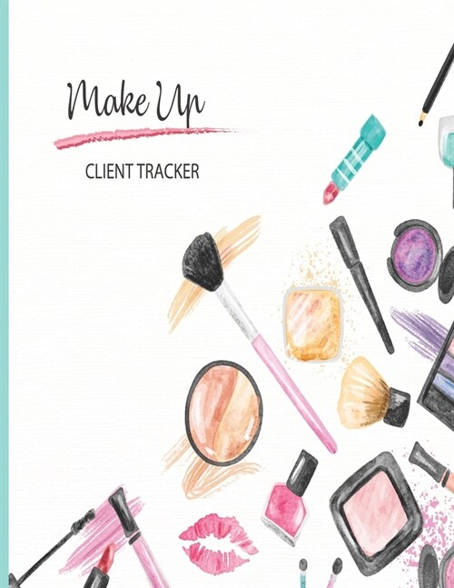 Make Up Client Tracker: Spa Therapy Wellness & Beauty; Clientele Profile Book; Customer Appointment Management System Log Book, Information Ke (Paperback)
