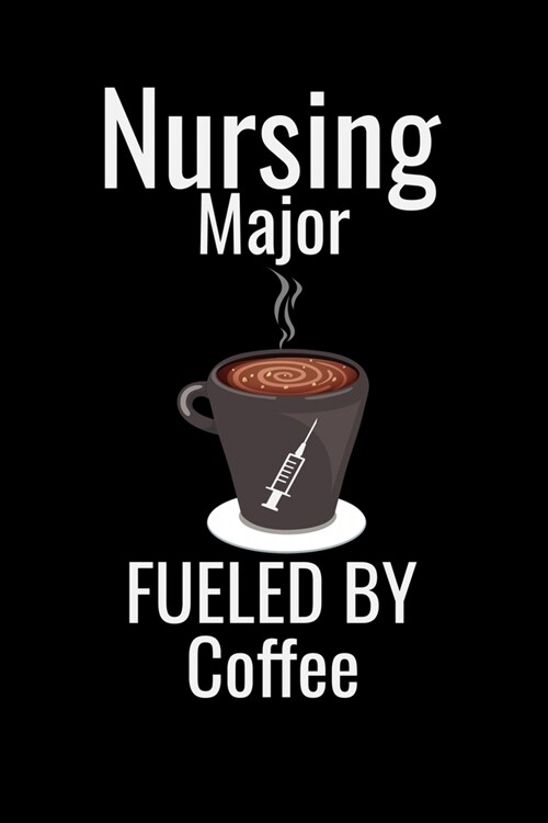 Nursing Major fueled by coffee: Best Nurse inspirationl gift for nurseeing student Blank line journal school size notebook for nursing student Nurse J (Paperback)