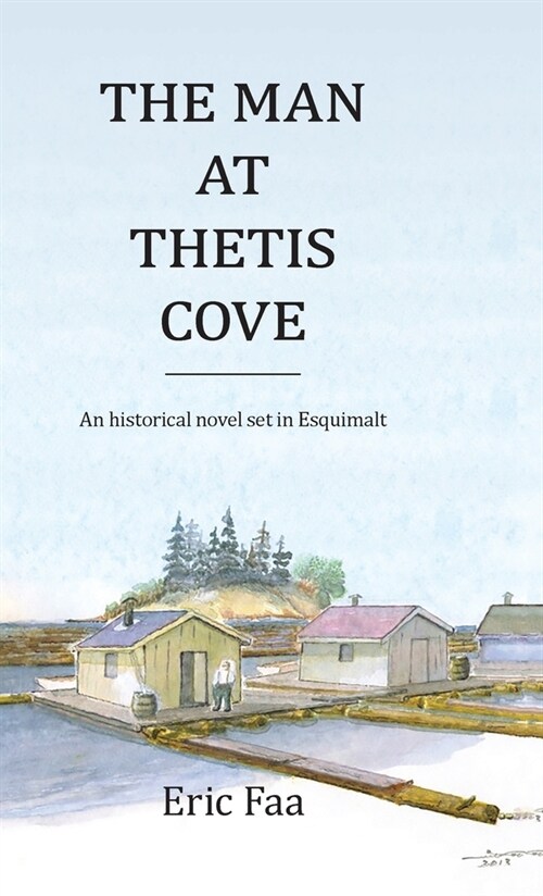 The Man at Thetis Cove: An Historical Novel set in Esquimalt (Hardcover)