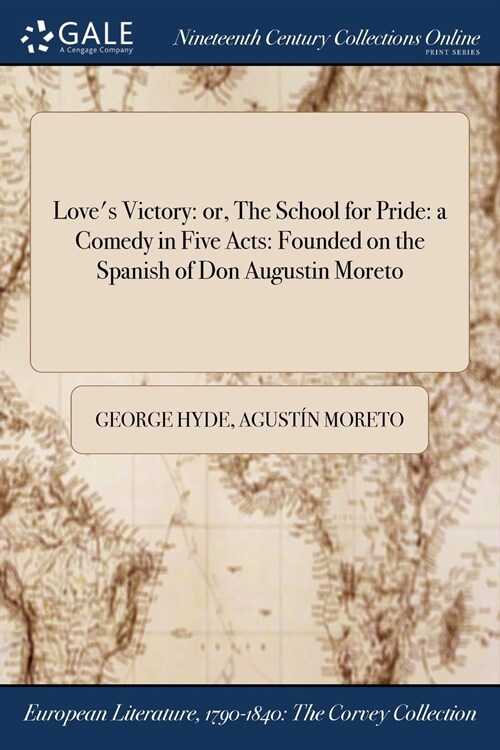 Loves Victory: Or, the School for Pride: A Comedy in Five Acts: Founded on the Spanish of Don Augustin Moreto (Paperback)